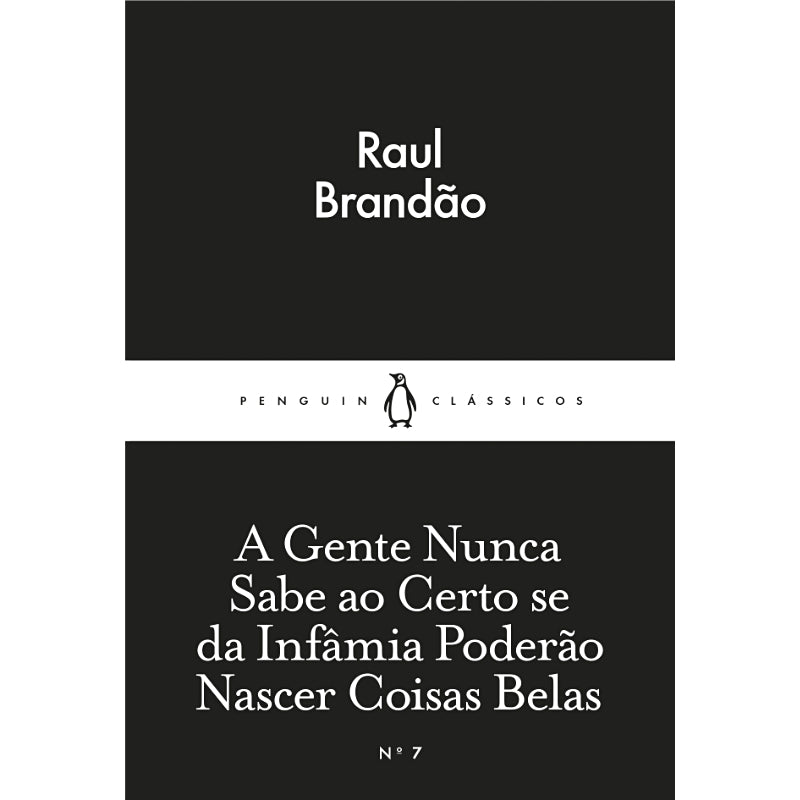 A Gente Nunca Sabe ao Certo se da Infâmia Poderão Nascer Coisas Belas