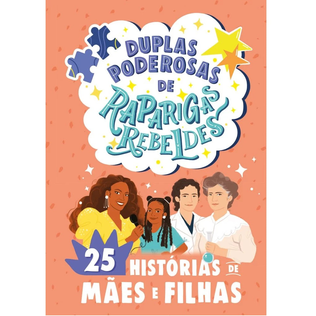 Duplas poderosas de Raparigas Rebeldes: 25 histórias de mães e filhas