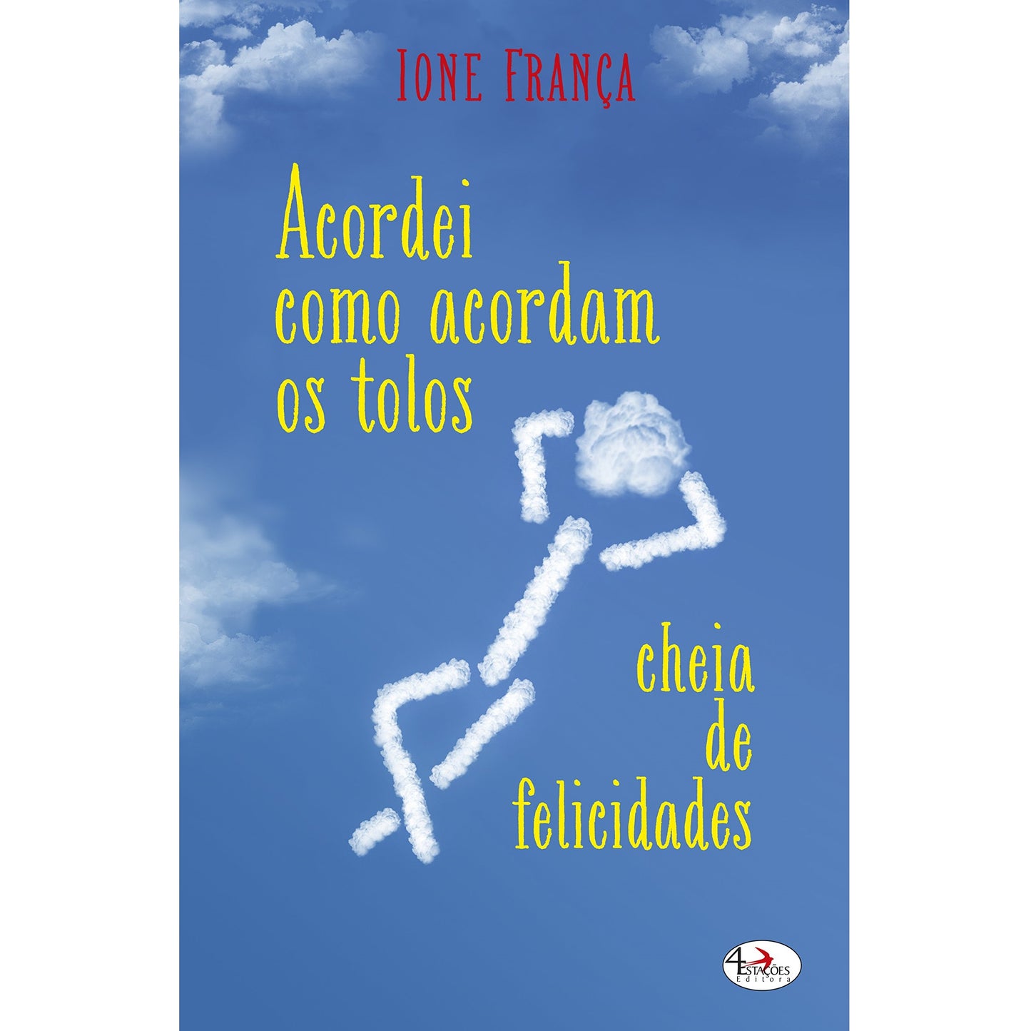 Acordei Como Acordam os Tolos, Cheia de Felicidades