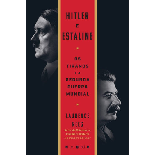 Hitler e Estaline - Os Tiranos e a Segunda Guerra Mundial