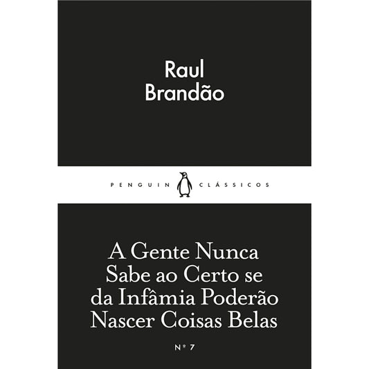 A Gente Nunca Sabe ao Certo se da Infâmia Poderão Nascer Coisas Belas