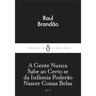 A Gente Nunca Sabe ao Certo se da Infâmia Poderão Nascer Coisas Belas