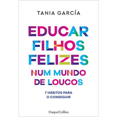 Educar Filhos Felizes Num Mundo de Loucos