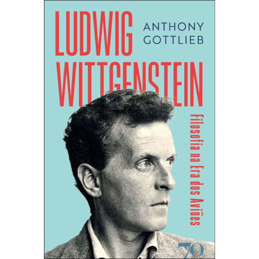 Ludwig Wittgenstein - Filosofia na Era dos Aviões