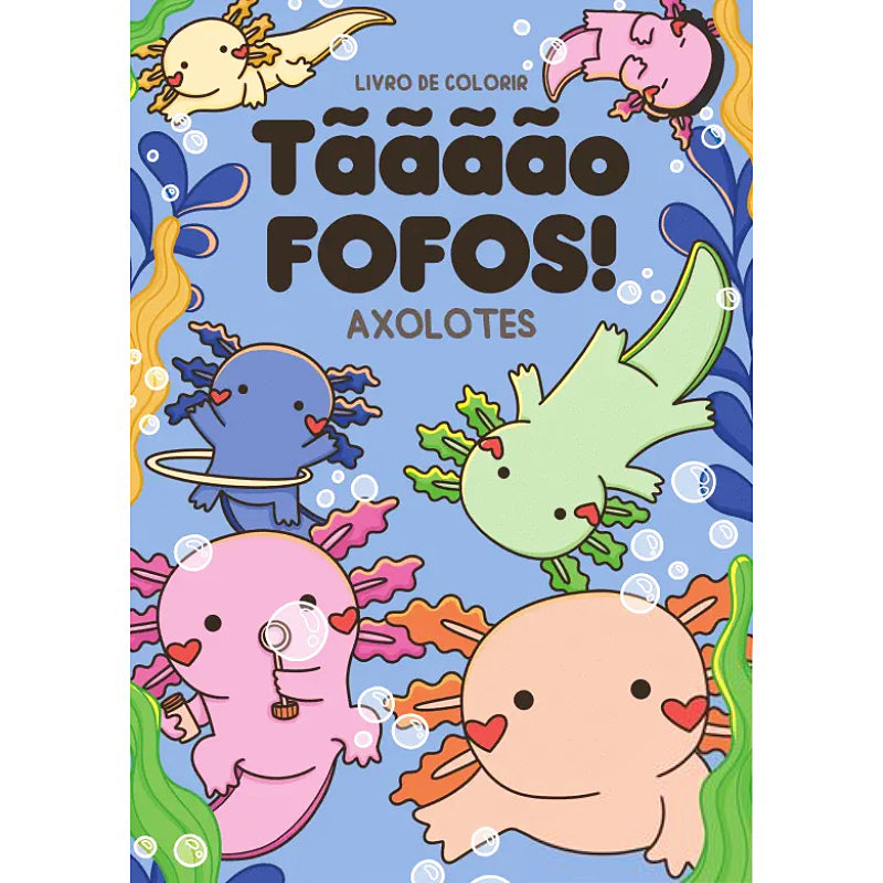 Tããããõ Fofos! - Axolotes