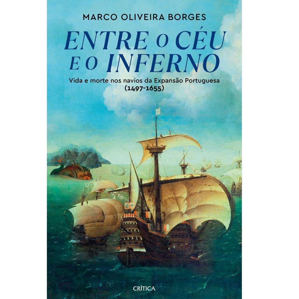 Entre o Céu e o Inferno Vida e morte Nos Navios da Expansão Portuguesa (1497-1655)