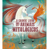 O Grande Livro dos Animais Mitológicos