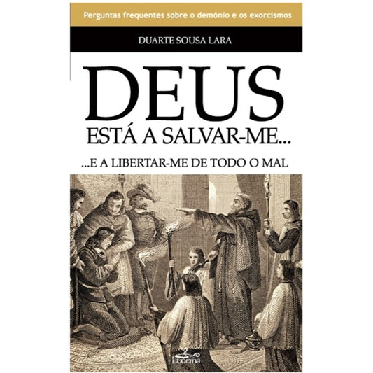 Deus está a Salvar-me… ... E a Libertar-me de todo o Mal