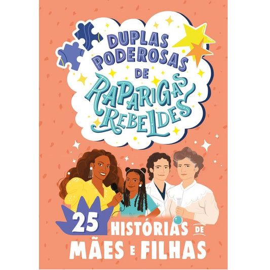 Duplas poderosas de Raparigas Rebeldes: 25 histórias de mães e filhas