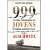 999 - A História Extraordinária das Jovens do Primeiro Transporte Oficial para Auschwitz