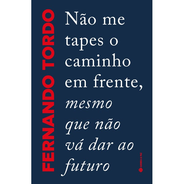 Não Me Tapes o Caminho em Frente, Mesmo que Não Vá Dar ao Futuro