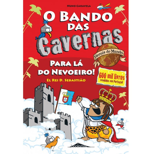 O Bando das Cavernas - Heróis do Mundo 2: Para Lá do Nevoeiro! El Rei D. Sebastião